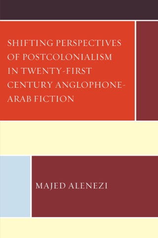 Cover image: Shifting Perspectives of Postcolonialism in Twenty-First-Century Anglophone-Arab Fiction 9781666909616