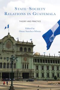 Cover image: State–Society Relations in Guatemala 9781666910094