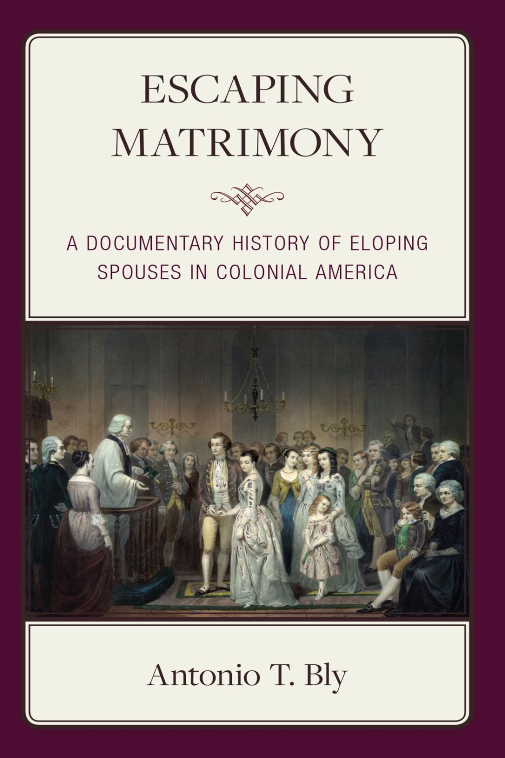 Escaping Matrimony A Documentary History of Eloping Spouses in Colonial America