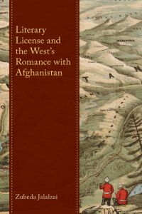 Cover image: Literary License and the West’s Romance with Afghanistan 9781666911657