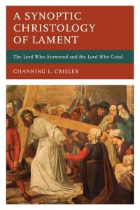 Titelbild: A Synoptic Christology of Lament 9781666912708