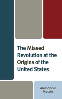 Omslagafbeelding: The Missed Revolution at the Origins of United States 9781666912913
