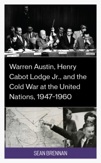 Omslagafbeelding: Warren Austin, Henry Cabot Lodge Jr., and the Cold War at the United Nations, 1947–1960 9781666913309