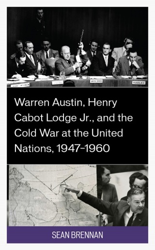 Cover image: Warren Austin, Henry Cabot Lodge Jr., and the Cold War at the United Nations, 1947–1960 1st edition 9781666913309