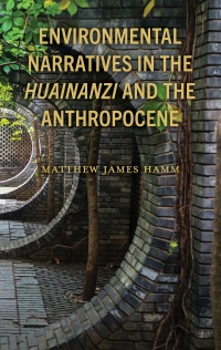 Cover image: Environmental Narratives in the Huainanzi and the Anthropocene 9781666914351