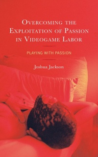 Cover image: Overcoming the Exploitation of Passion in Videogame Labor 9781666915259