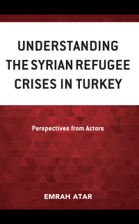 صورة الغلاف: Understanding the Syrian Refugee Crises in Turkey 9781666915761