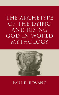 表紙画像: The Archetype of the Dying and Rising God in World Mythology 9781666917086