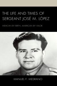 Cover image: The Life and Times of Sergeant José M. López 9781666917833