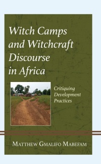 Immagine di copertina: Witch Camps and Witchcraft Discourse in Africa 9781666918496