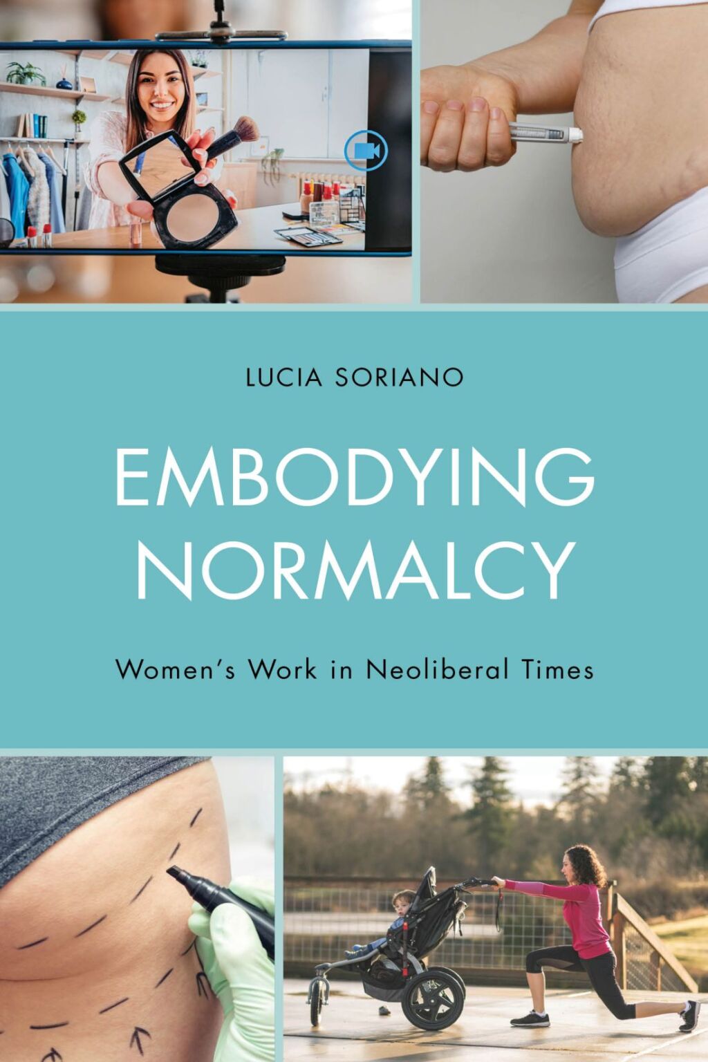 Embodying Normalcy Women’s Work in Neoliberal Times