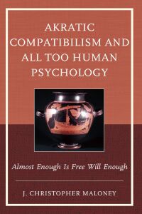 Omslagafbeelding: Akratic Compatibilism and All Too Human Psychology 9781666919486
