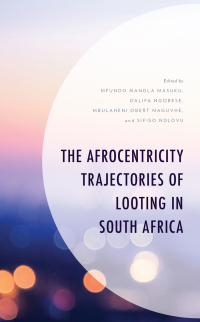 Omslagafbeelding: The Afrocentricity Trajectories of Looting in South Africa 9781666919905