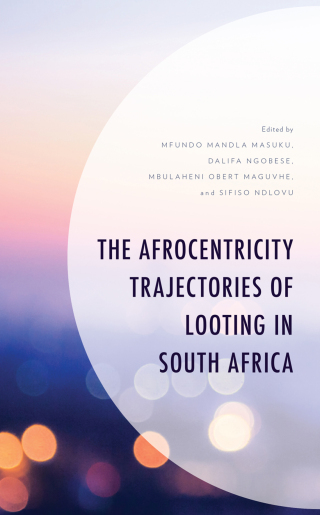 Cover image: Afrocentricity Trajectories of Looting in South Africa 9781666919905