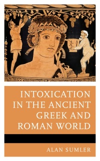Omslagafbeelding: Intoxication in the Ancient Greek and Roman World 9781666920147