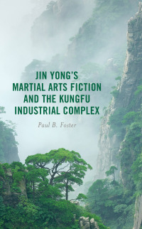 Omslagafbeelding: Jin Yong’s Martial Arts Fiction and the Kungfu Industrial Complex 9781666921472
