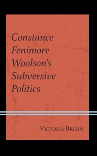 Cover image: Constance Fenimore Woolson’s Subversive Politics 9781666921533