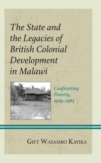 Omslagafbeelding: The State and the Legacies of British Colonial Development in Malawi 9781666921656