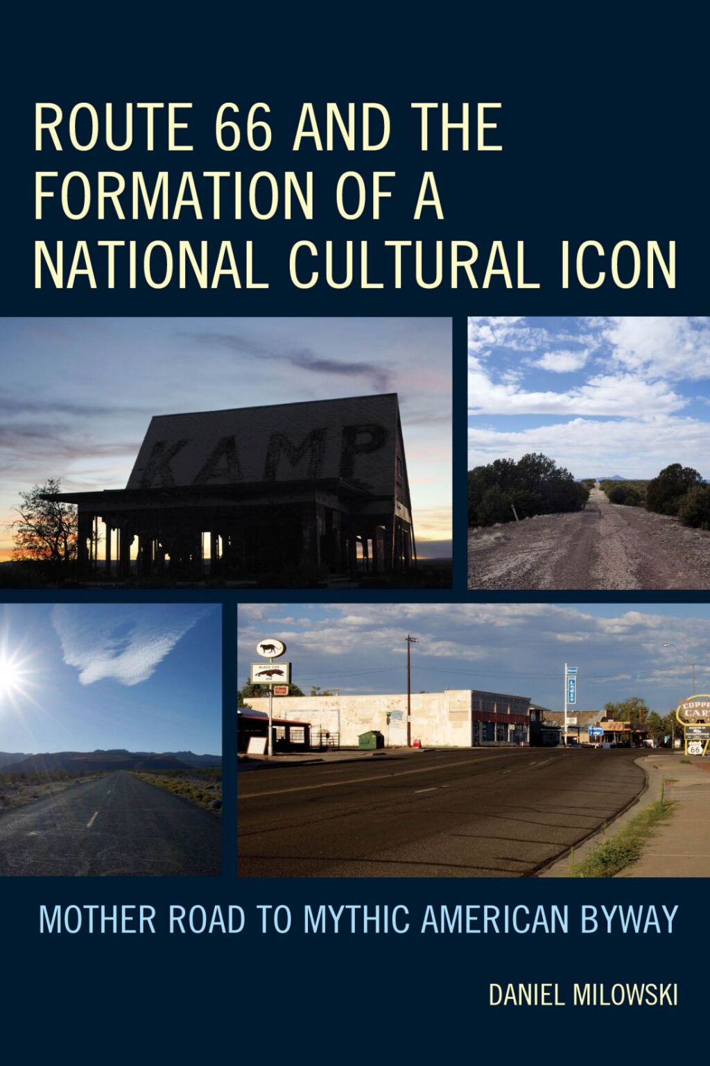 Route 66 and the Formation of a National Cultural Icon Mother Road to Mythic American Byway