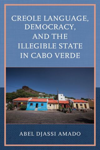 Cover image: Creole Language, Democracy, and the Illegible State in Cabo Verde 9781666922677