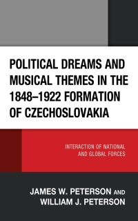 Imagen de portada: Political Dreams and Musical Themes in the 1848–1922 Formation of Czechoslovakia 9781666925197