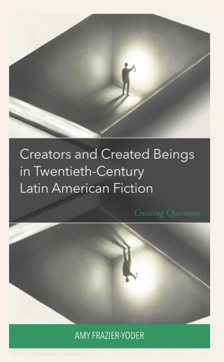 Cover image: Creators and Created Beings in Twentieth-Century Latin American Fiction 9781666925524