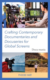 Omslagafbeelding: Crafting Contemporary Documentaries and Docuseries for Global Screens 9781666927658