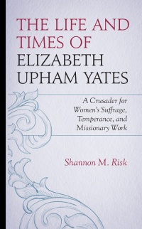 表紙画像: The Life and Times of Elizabeth Upham Yates 9781666929188