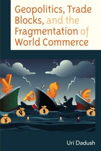 Cover image: Geopolitics, Trade Blocks, and the Fragmentation of World Commerce 9781666929362