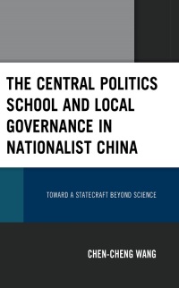 Cover image: The Central Politics School and Local Governance in Nationalist China 9781666929690