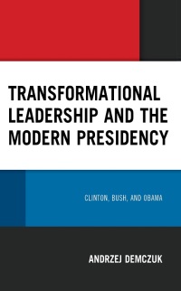 Cover image: Transformational Leadership and the Modern Presidency 9781666931587