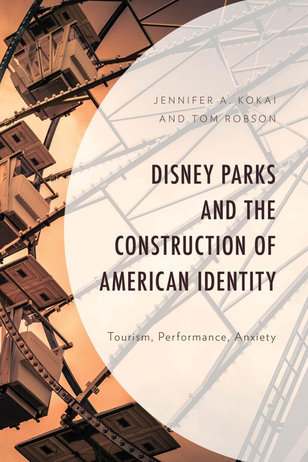 Disney Parks and the Construction of American Identity Tourism, Performance, Anxiety