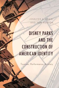 صورة الغلاف: Disney Parks and the Construction of American Identity 9781666932393