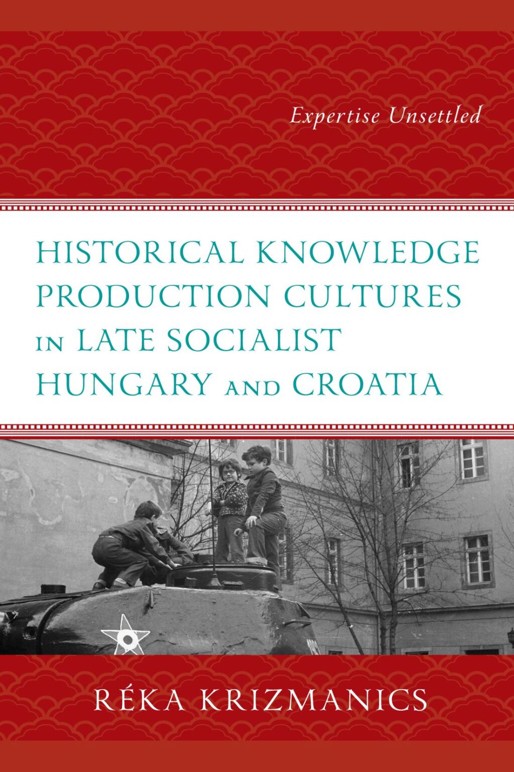 Historical Knowledge Production Cultures in Late Socialist Hungary and Croatia Expertise Unsettled