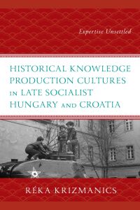 Immagine di copertina: Historical Knowledge Production Cultures in Late Socialist Hungary and Croatia 9781666933239