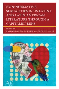 Imagen de portada: Non-Normative Sexualities in US Latinx and Latin American Literature Through a Capitalist Lens 9781666933741