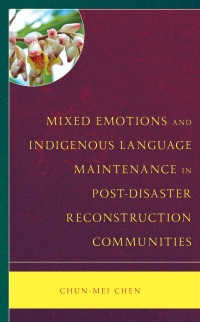 Imagen de portada: Mixed Emotions and Indigenous Language Maintenance in Post-Disaster Reconstruction Communities 9781666934106