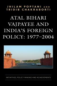 Cover image: Atal Bihari Vajpayee and India’s Foreign Policy: 1977-2004 9781666936292