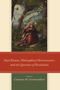 Cover image: Paul Ricœur, Philosophical Hermeneutics, and the Question of Revelation 9781666937282