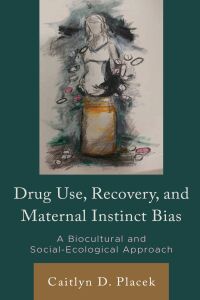 Omslagafbeelding: Drug Use, Recovery, and Maternal Instinct Bias 9781666937435
