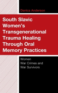 Titelbild: South Slavic Women’s Transgenerational Trauma Healing Through Oral Memory Practices 9781666937916