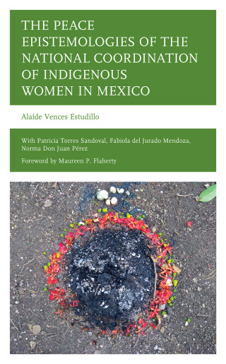 Cover image: Peace Epistemologies of the National Coordination of Indigenous Women in Mexico 9781666939385