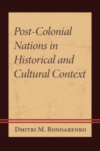 Imagen de portada: Post-Colonial Nations in Historical and Cultural Context 9781666940466