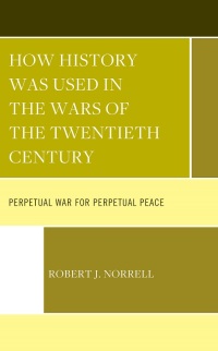 صورة الغلاف: How History Was Used in the Wars of the Twentieth Century 9781666941968