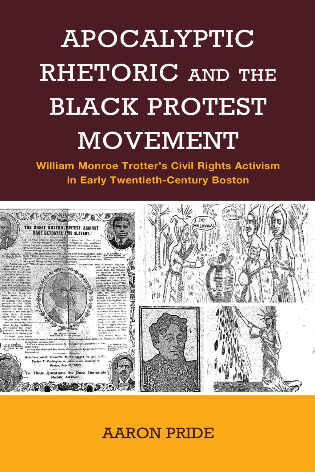 Apocalyptic Rhetoric and the Black Protest Movement William Monroe Trotter’s Civil Rights Activism in Early Twentieth-Century Boston