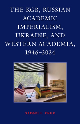 Cover image: The KGB, Russian Academic Imperialism, Ukraine, and Western Academia, 1946–2024 1st edition 9781666943672