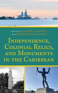 Imagen de portada: Independence, Colonial Relics, and Monuments in the Caribbean 9781666943979