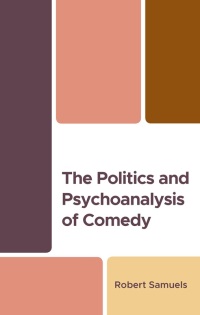 Cover image: The Politics and Psychoanalysis of Comedy 9781666945744