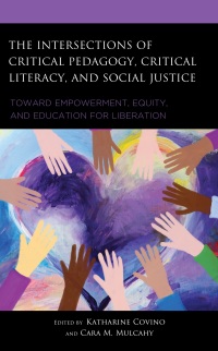 Cover image: The Intersections of Critical Pedagogy, Critical Literacy, and Social Justice 9781666946345