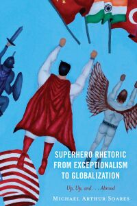 Cover image: Superhero Rhetoric from Exceptionalism to Globalization 9781666950304